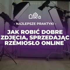 Najlepsze Praktyki: Jak Robić Dobre Zdjęcia, Sprzedając Rzemiosło Online