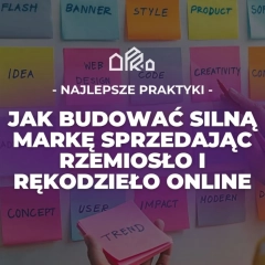 Najlepsze praktyki: Jak Budować Silną Markę Sprzedając Rzemiosło i Rękodzieło Online